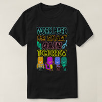 Schwer arbeiten, klug sein, morgen T - Shirt erhal