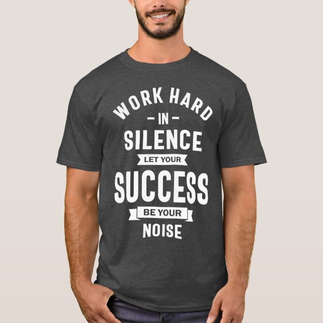 Schwer in Stille arbeiten - Lassend Erfolg macht d T-Shirt (Vorderseite)