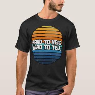 schwer zu hören schwer zu sagen T-Shirt