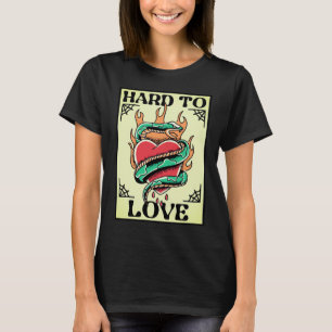 Schwer zu lieben T-Shirt