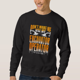 Schwere Geräte zwingen mich nicht, meinen Bagger z Sweatshirt