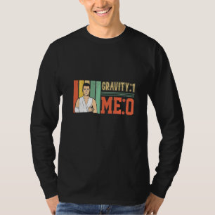 Schwerkraft 1 Ich 0 Armfraktur 1 T-Shirt