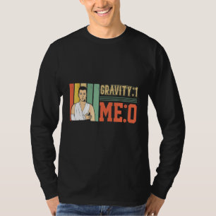 Schwerkraft 1 Ich 0 Armfraktur 1 T-Shirt