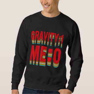 Schwerkraft 1 Ich 0 Armfraktur 2 Sweatshirt