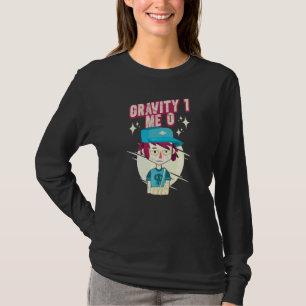 Schwerkraft 1 Ich 0 Armfraktur 3 T-Shirt
