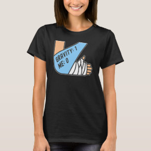 Schwerkraft 1 Ich 0 Armfraktur 4 T-Shirt