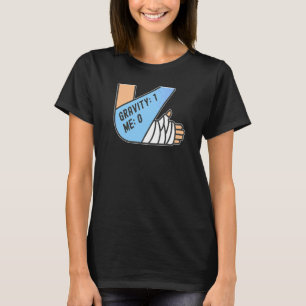 Schwerkraft 1 Ich 0 Armfraktur T-Shirt
