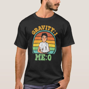 Schwerkraft 1 Me 0 Arm Fracture 1 T-Shirt