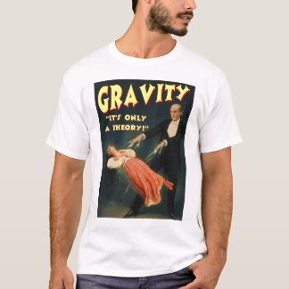 Schwerkraft, die nur eine Theorie seine ist T-Shirt