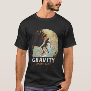 Schwerkraft Existiert Nicht Rockklettern Kletterer T-Shirt