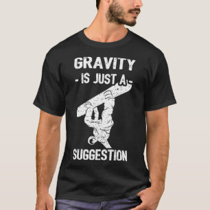 Schwerkraft ist nur ein Hinweis darauf, dass Snowb T-Shirt