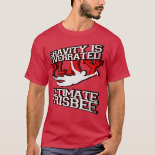 Schwerkraft ist überbewertet Spielen Ultimate Fris T-Shirt