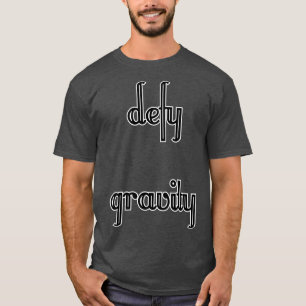 Schwerkraft widerstehen T-Shirt