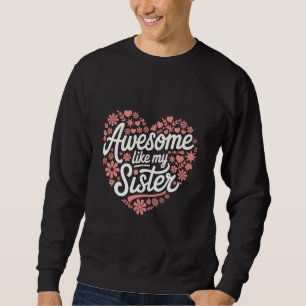 Schwester Awesome wie meine Schwester Sweatshirt