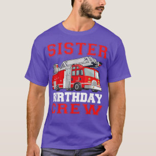 Schwester Birthday Crew Fire Truck Fahrer Feuerweh T-Shirt