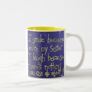 Schwester-Geschenk lächele ich, weil Sie meine Zweifarbige Tasse