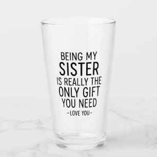 Schwester zu sein ist das einzige Geschenk, das du Glas
