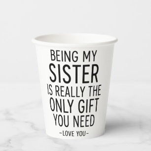 Schwester zu sein ist das einzige Geschenk, das du Pappbecher