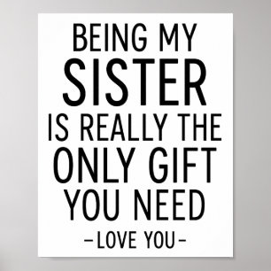 Schwester zu sein ist das einzige Geschenk, das du Poster