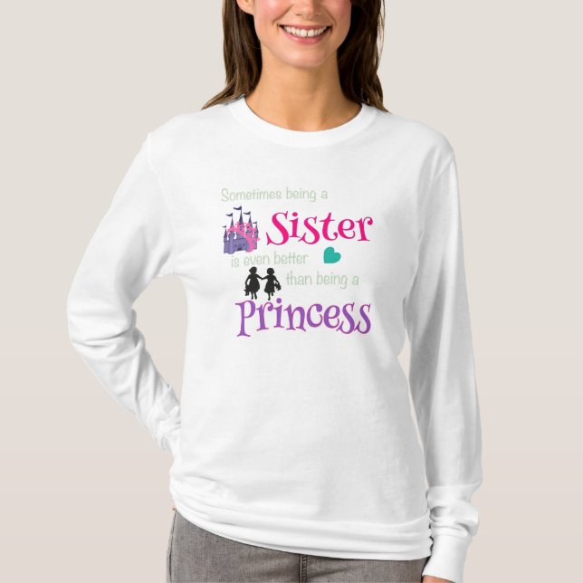Schwestern besser als Prinzessin T - Shirt (Vorderseite)
