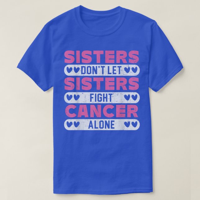Schwestern Lass nicht Schwestern, den Krebs allein T-Shirt (Design vorne)