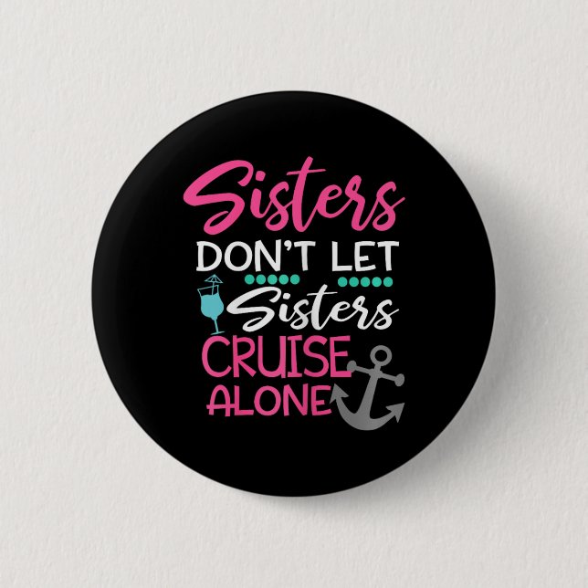 Schwestern Lass nicht Sisters Cruise Alone Trip Ge Button (Vorderseite)