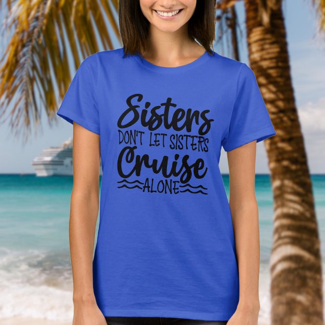 Schwestern lasse nicht alleine auf T-Shirt (Sisters don't let sisters cruise alone.  Fun shirt for next family cruise.)