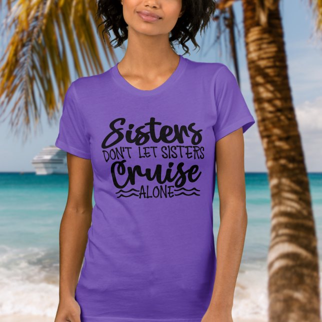 Schwestern lasse nicht alleine auf T-Shirt (Sisters don't let sisters cruise alone tshirt for cruise)