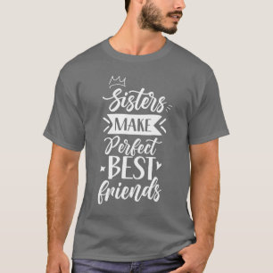 Schwestern machen perfekte beste Freundinnen Freun T-Shirt
