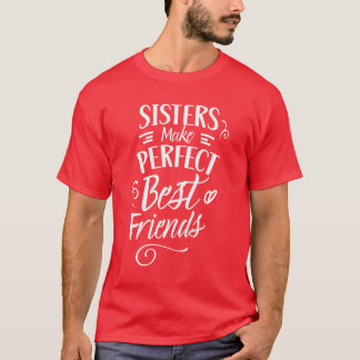 Schwestern machen perfekte beste Freundinnen Schwe T-Shirt
