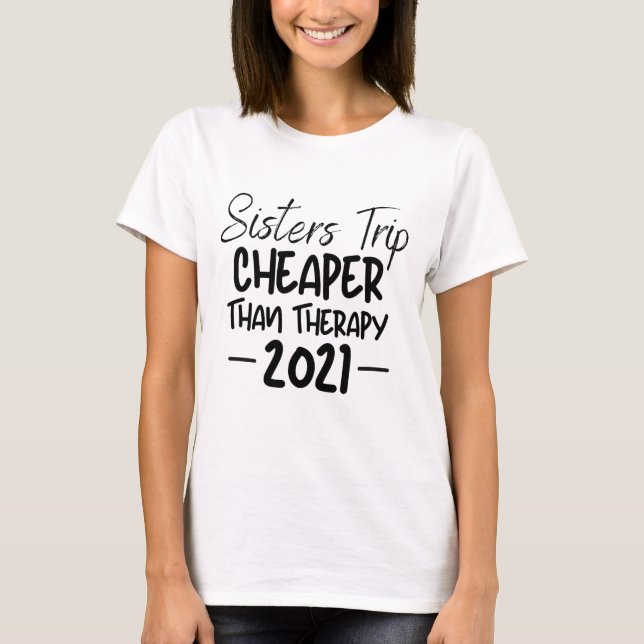 Schwesterreise billiger als Therapie/Girls-Urlaub T-Shirt (Vorderseite)