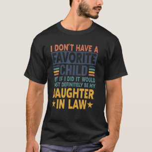Schwiegervater, ich habe kein Lieblingskind, aber T-Shirt