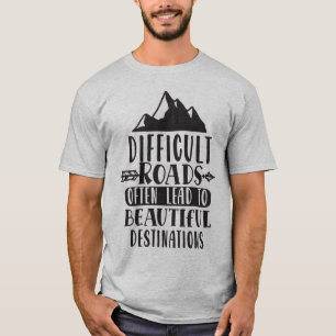 Schwierige Straßen führen zu schönem Ziel T-Shirt