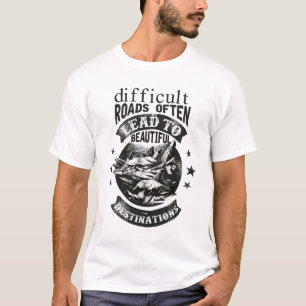 schwierige Straßen führen zum schönen Ziel T-Shirt