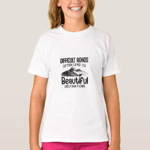 schwierige Straßen führen zum schönen Ziel T-Shirt