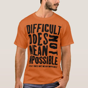 Schwierigkeit ist nicht Gemein unmöglich T-Shirt