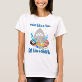 Schwimm wie ein Fisch, isst wie ein Hai. Schwimmen T-Shirt