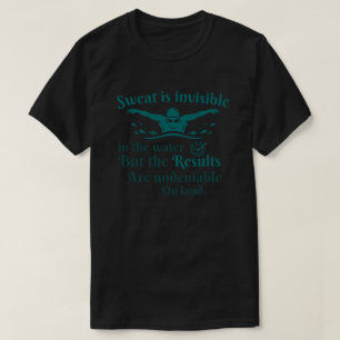 Schwimm-Zitat: Schweiß ist im Wasser unsichtbar T-Shirt