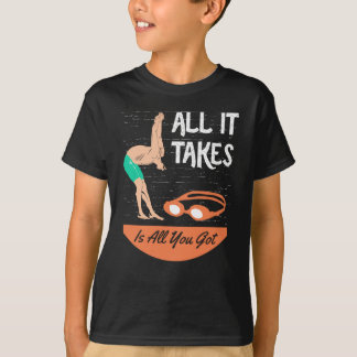 Schwimmen - Alles, was es braucht, ist alles, was  T-Shirt