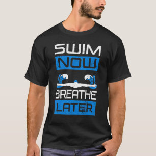 Schwimmen jetzt atmen später schwimmen Klettern Sc T-Shirt