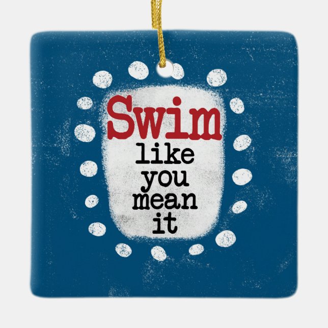 Schwimmen, wie du es Gemein hast Keramikornament (Vorderseite)