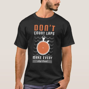 Schwimmer Design - Zähle nicht die Runden, Mach je T-Shirt
