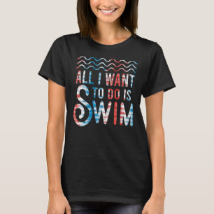 Schwimmer schwimmen Wollte ich nur zu schwimmen T-Shirt