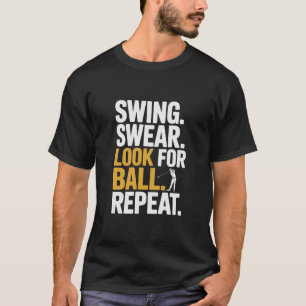 Schwingen Fluchen Nach Ball Suchen Wiederholen Gol T-Shirt