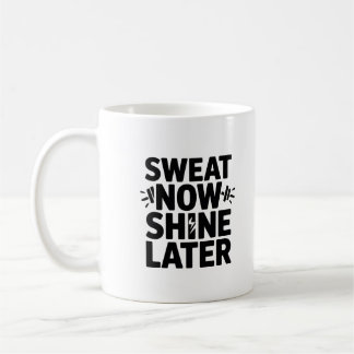 Schwitze Jetzt Strahle Später Motivations-Fitness- Kaffeetasse