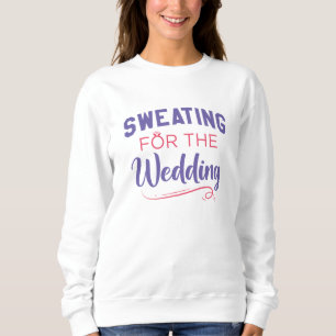 Schwitzen für die Hochzeit Sweatshirt