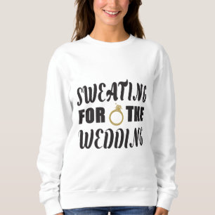 Schwitzen für die Hochzeit Sweatshirt