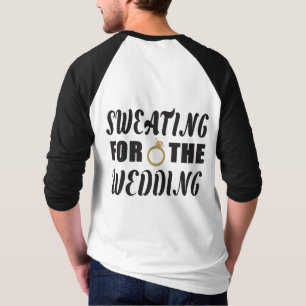 Schwitzen für die Hochzeit T-Shirt