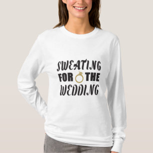 Schwitzen für die Hochzeit T-Shirt