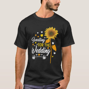 Schwitzen für Hochzeit Workout Gym Bride Fiancee G T-Shirt